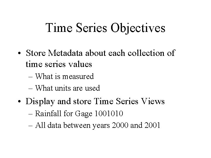 Time Series Objectives • Store Metadata about each collection of time series values –