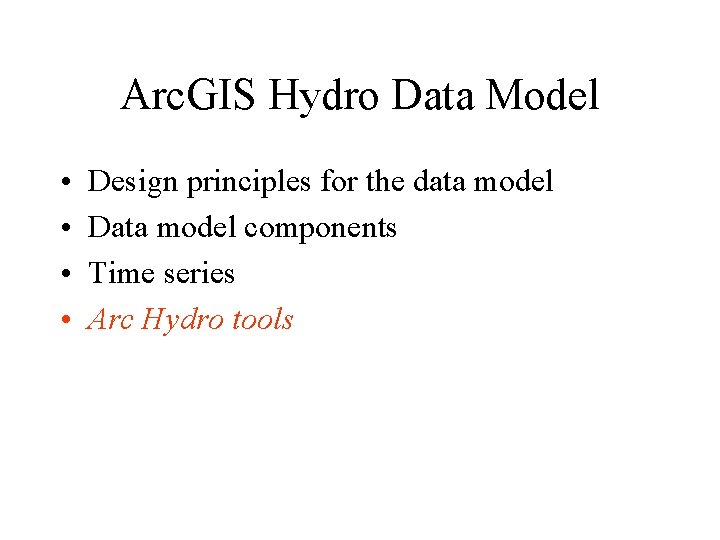 Arc. GIS Hydro Data Model • • Design principles for the data model Data