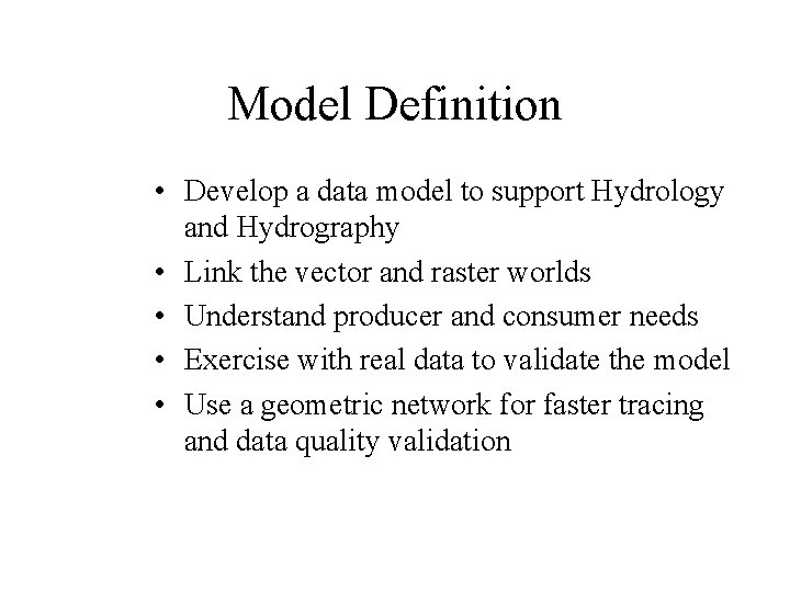 Model Definition • Develop a data model to support Hydrology and Hydrography • Link