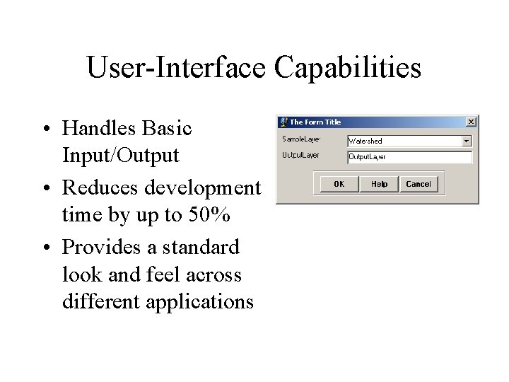 User-Interface Capabilities • Handles Basic Input/Output • Reduces development time by up to 50%