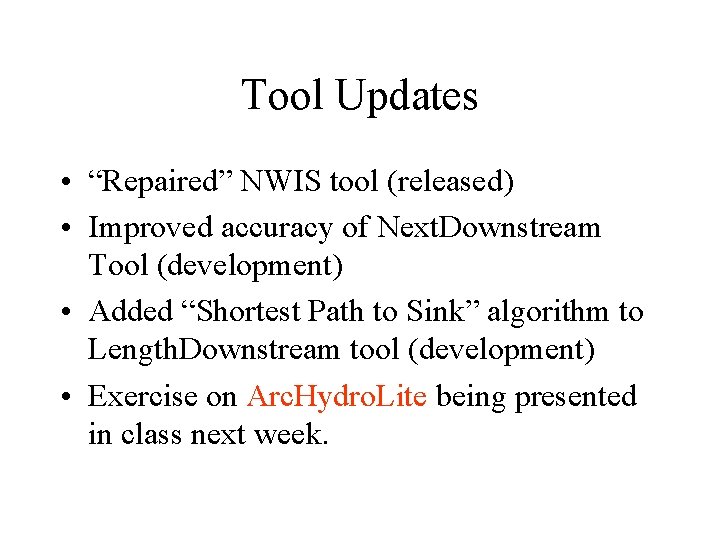 Tool Updates • “Repaired” NWIS tool (released) • Improved accuracy of Next. Downstream Tool