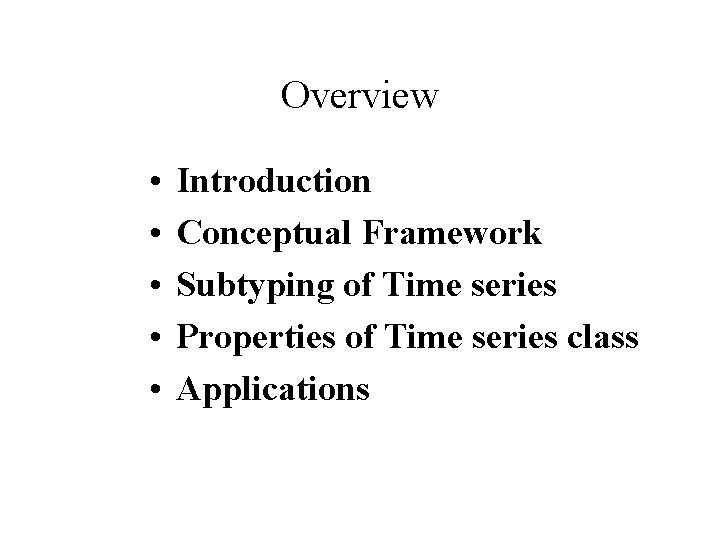 Overview • • • Introduction Conceptual Framework Subtyping of Time series Properties of Time