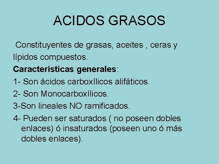 ACIDOS GRASOS Constituyentes de grasas, aceites , ceras y lípidos compuestos. Características generales: 1