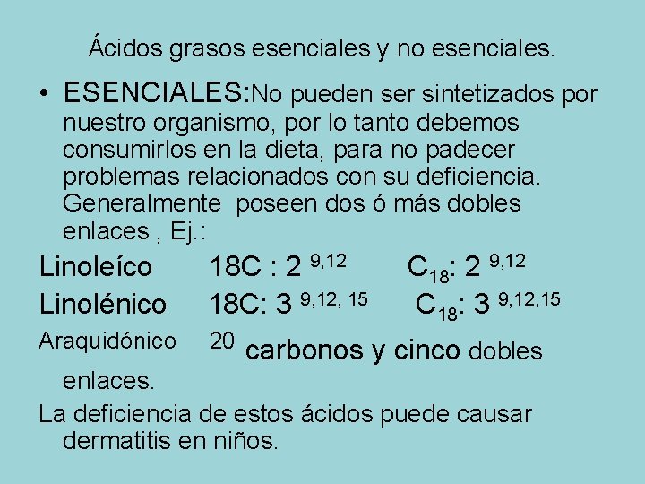 Ácidos grasos esenciales y no esenciales. • ESENCIALES: No pueden ser sintetizados por nuestro