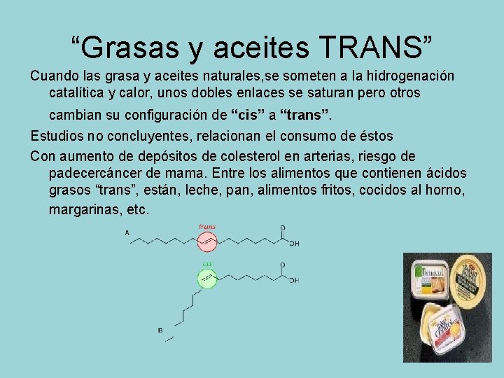 “Grasas y aceites TRANS” Cuando las grasa y aceites naturales, se someten a la