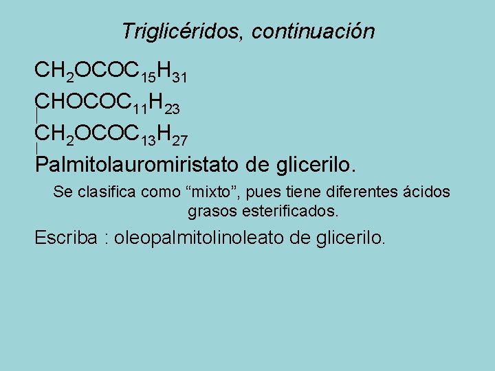 Triglicéridos, continuación CH 2 OCOC 15 H 31 CHOCOC 11 H 23 CH 2