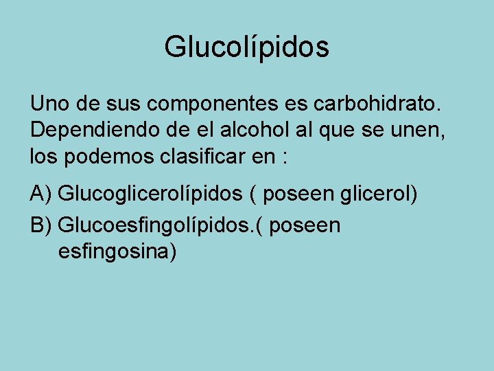 Glucolípidos Uno de sus componentes es carbohidrato. Dependiendo de el alcohol al que se