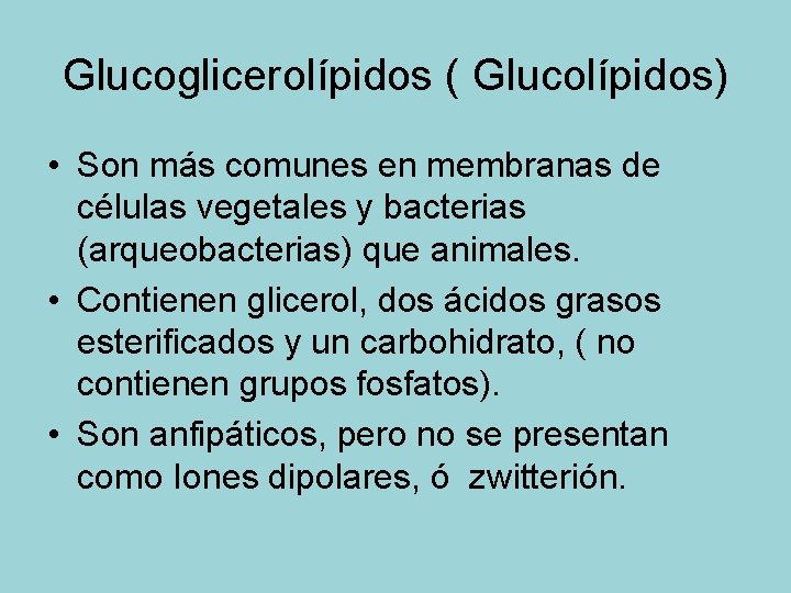 Glucoglicerolípidos ( Glucolípidos) • Son más comunes en membranas de células vegetales y bacterias