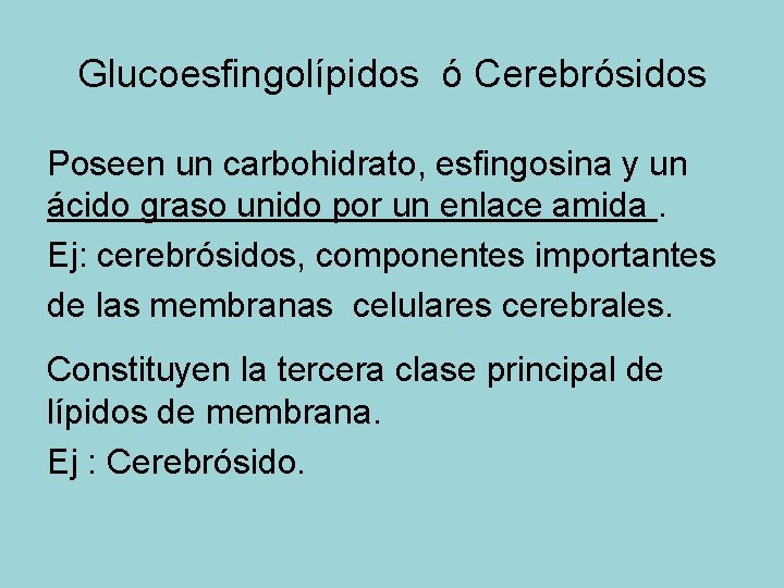 Glucoesfingolípidos ó Cerebrósidos Poseen un carbohidrato, esfingosina y un ácido graso unido por un
