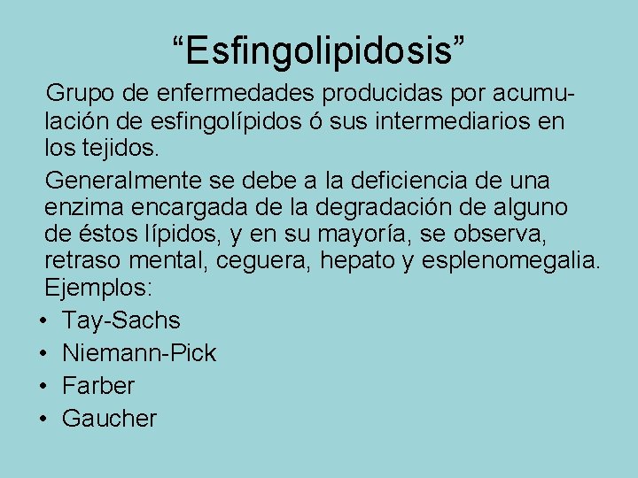 “Esfingolipidosis” Grupo de enfermedades producidas por acumulación de esfingolípidos ó sus intermediarios en los