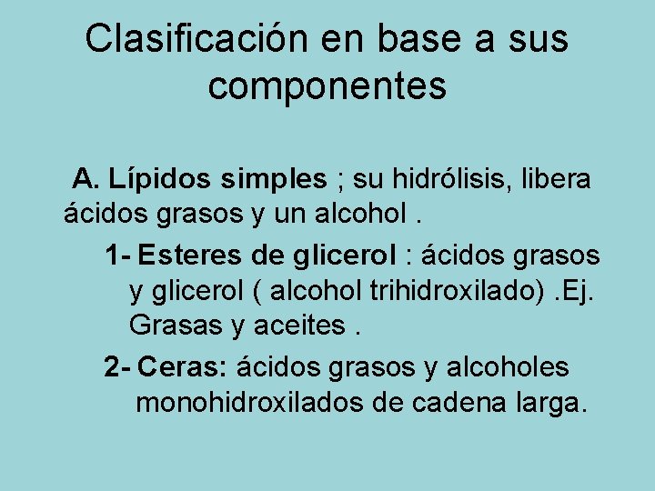 Clasificación en base a sus componentes A. Lípidos simples ; su hidrólisis, libera ácidos