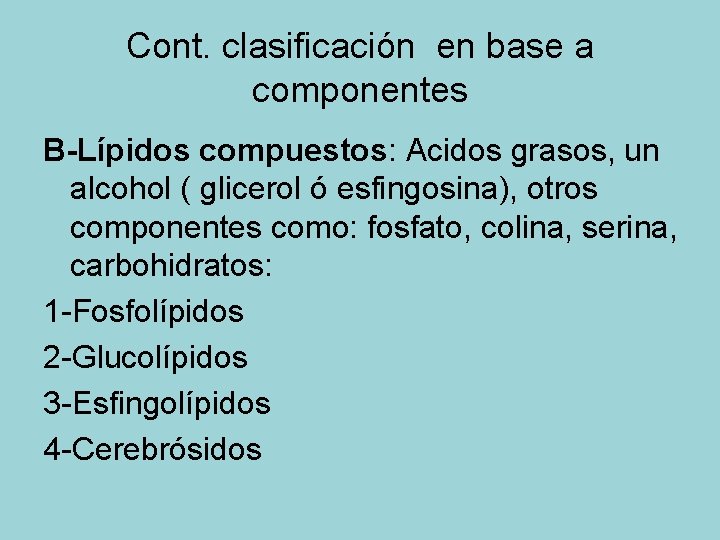 Cont. clasificación en base a componentes B-Lípidos compuestos: Acidos grasos, un alcohol ( glicerol