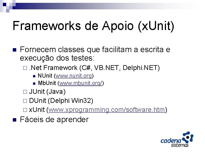 Frameworks de Apoio (x. Unit) n Fornecem classes que facilitam a escrita e execução