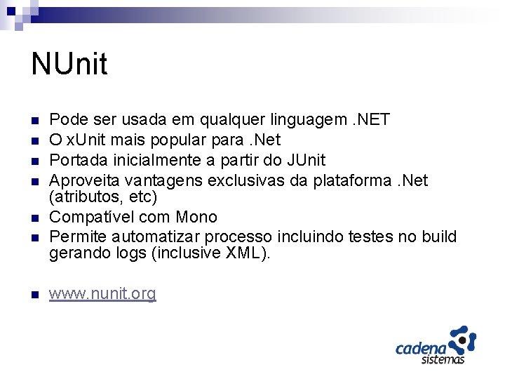 NUnit n n n n Pode ser usada em qualquer linguagem. NET O x.
