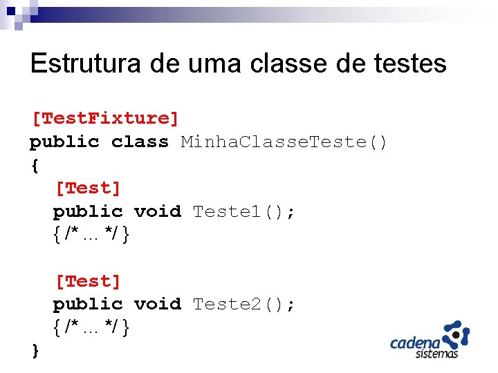 Estrutura de uma classe de testes [Test. Fixture] public class Minha. Classe. Teste() {