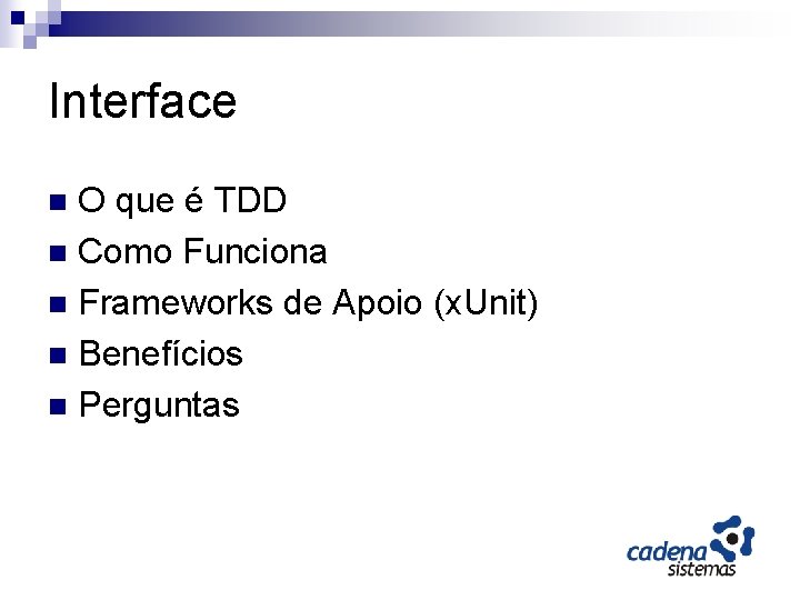 Interface O que é TDD n Como Funciona n Frameworks de Apoio (x. Unit)