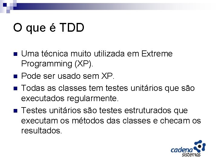 O que é TDD n n Uma técnica muito utilizada em Extreme Programming (XP).