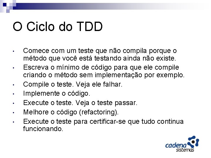 O Ciclo do TDD • • Comece com um teste que não compila porque