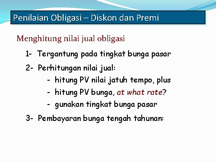 Penilaian Obligasi – Diskon dan Premi Menghitung nilai jual obligasi 1 - Tergantung pada