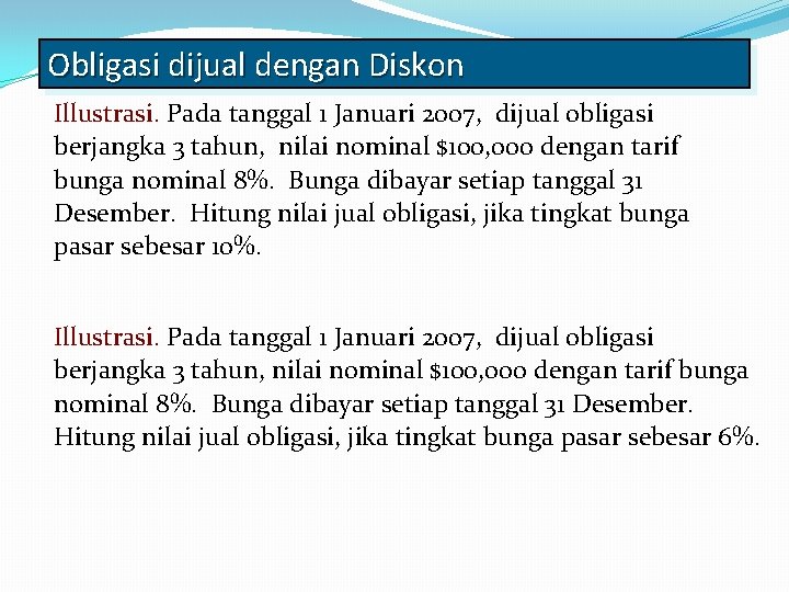 Obligasi dijual dengan Diskon Illustrasi. Pada tanggal 1 Januari 2007, dijual obligasi berjangka 3