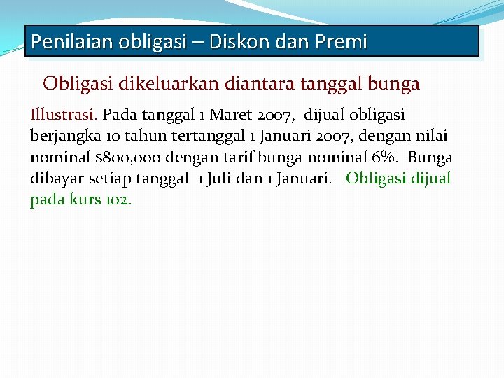 Penilaian obligasi – Diskon dan Premi Obligasi dikeluarkan diantara tanggal bunga Illustrasi. Pada tanggal