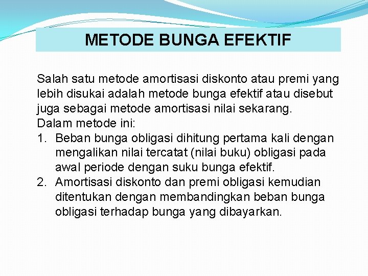 METODE BUNGA EFEKTIF Salah satu metode amortisasi diskonto atau premi yang lebih disukai adalah