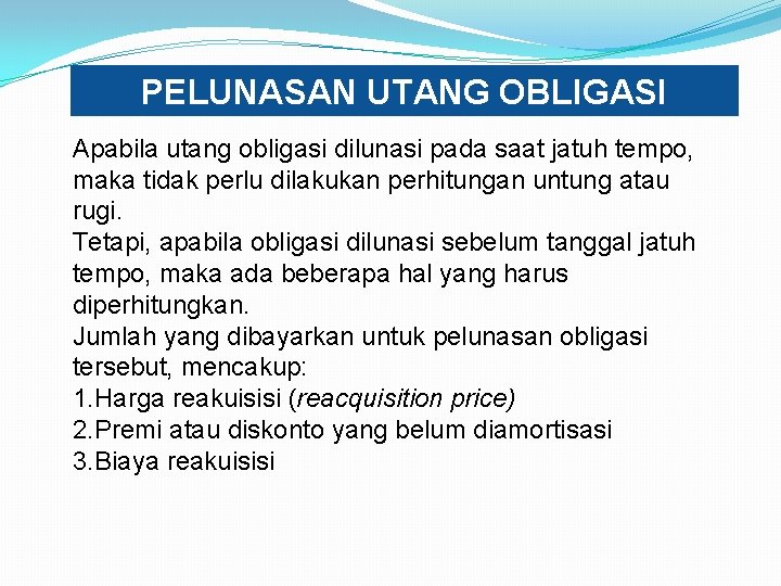 PELUNASAN UTANG OBLIGASI Apabila utang obligasi dilunasi pada saat jatuh tempo, maka tidak perlu