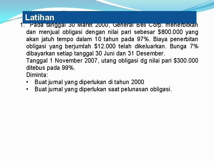 Latihan 1. Pada tanggal 30 Maret 2000, General Bell Corp. menerbitkan dan menjual obligasi