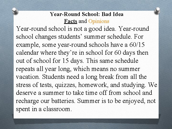Year-Round School: Bad Idea Facts and Opinions Year-round school is not a good idea.