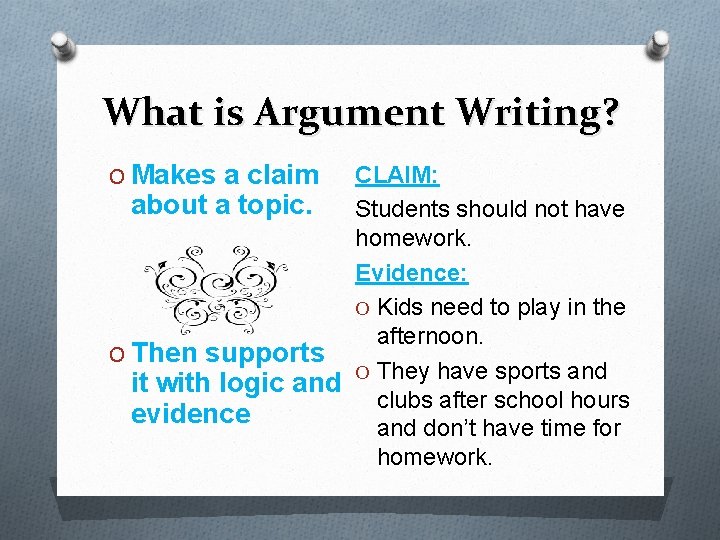 What is Argument Writing? O Makes a claim CLAIM: about a topic. Students should