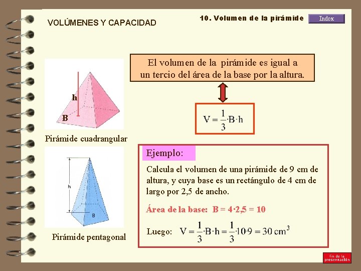 VOLÚMENES Y CAPACIDAD 10. Volumen de la pirámide El volumen de la pirámide es