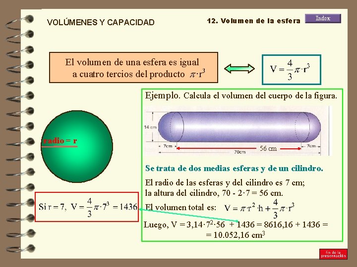 VOLÚMENES Y CAPACIDAD 12. Volumen de la esfera El volumen de una esfera es