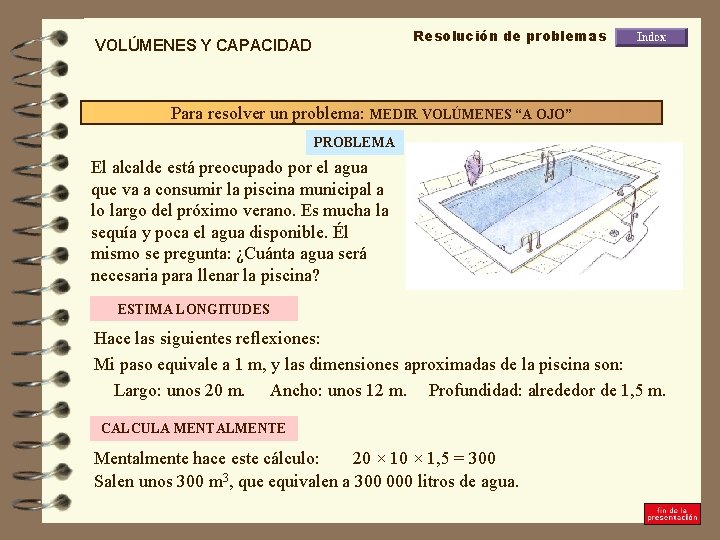 Resolución de problemas VOLÚMENES Y CAPACIDAD Para resolver un problema: MEDIR VOLÚMENES “A OJO”