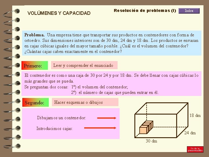 VOLÚMENES Y CAPACIDAD Resolución de problemas (I) Problema. Una empresa tiene que transportar sus