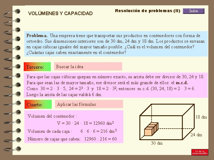 VOLÚMENES Y CAPACIDAD Resolución de problemas (II) Problema. Una empresa tiene que transportar sus