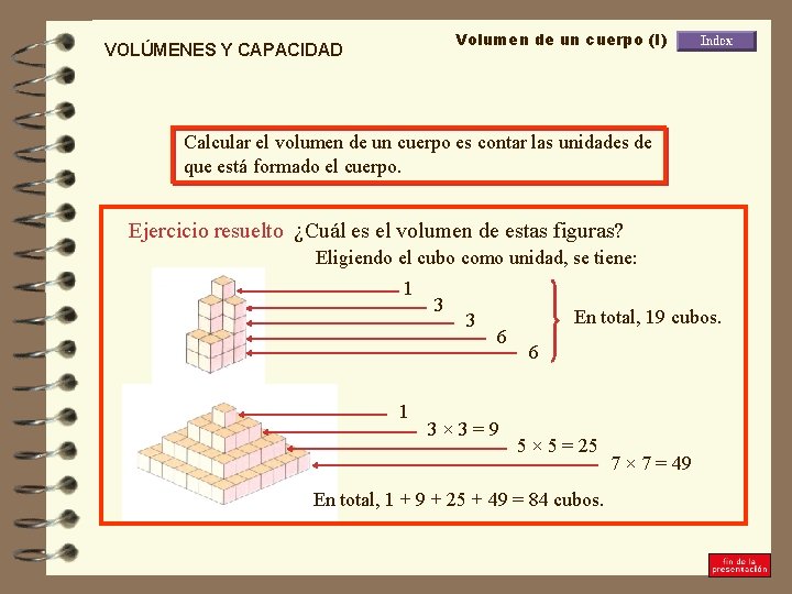 Volumen de un cuerpo (I) VOLÚMENES Y CAPACIDAD Calcular el volumen de un cuerpo