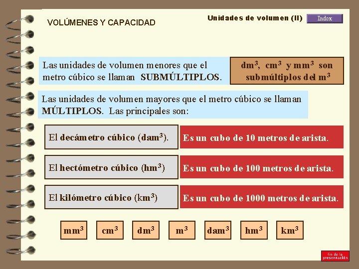 Unidades de volumen (II) VOLÚMENES Y CAPACIDAD Las unidades de volumen menores que el