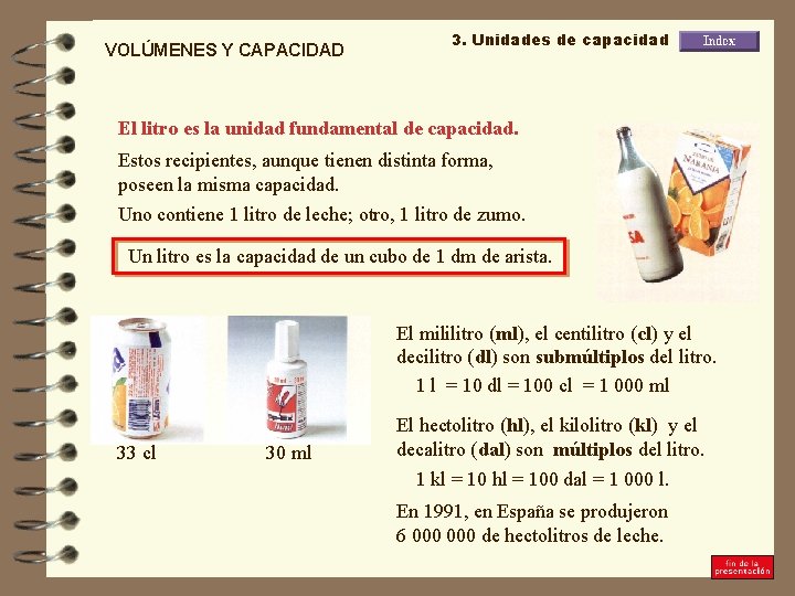 VOLÚMENES Y CAPACIDAD 3. Unidades de capacidad El litro es la unidad fundamental de