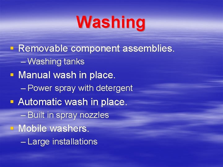 Washing § Removable component assemblies. – Washing tanks § Manual wash in place. –
