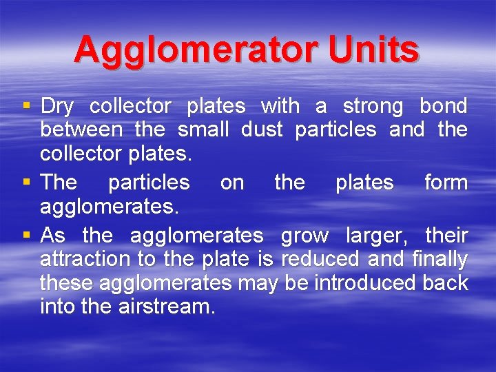 Agglomerator Units § Dry collector plates with a strong bond between the small dust