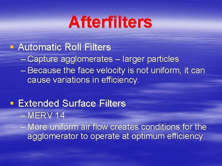 Afterfilters § Automatic Roll Filters – Capture agglomerates – larger particles – Because the