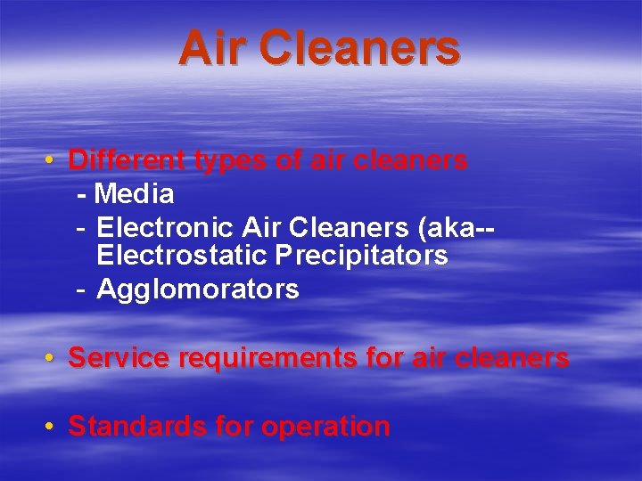 Air Cleaners • Different types of air cleaners - Media - Electronic Air Cleaners