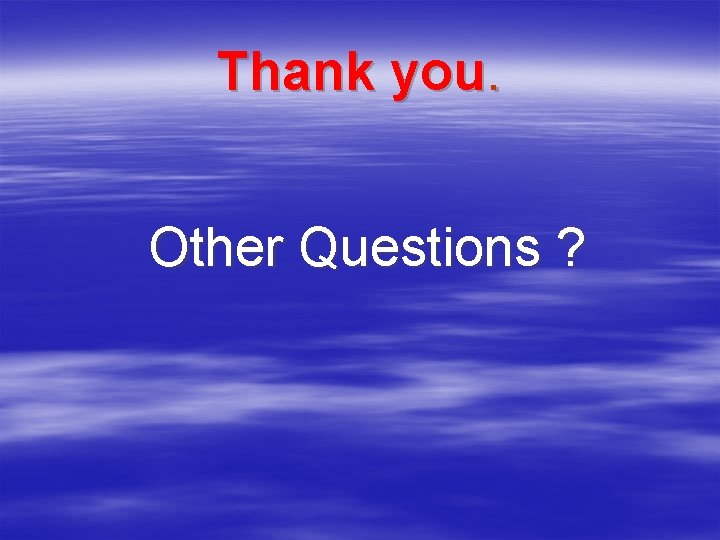 Thank you. Other Questions ? 