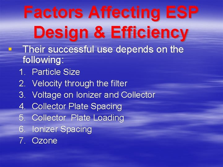 Factors Affecting ESP Design & Efficiency § Their successful use depends on the following: