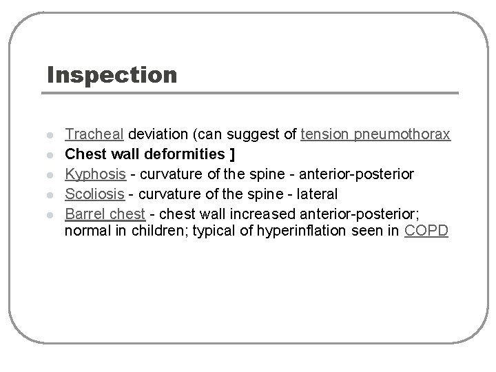 Inspection l l l Tracheal deviation (can suggest of tension pneumothorax Chest wall deformities