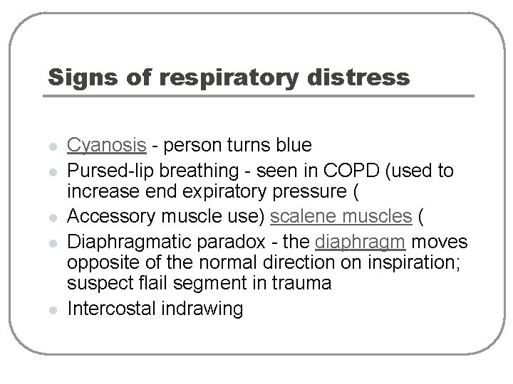 Signs of respiratory distress l l l Cyanosis - person turns blue Pursed-lip breathing