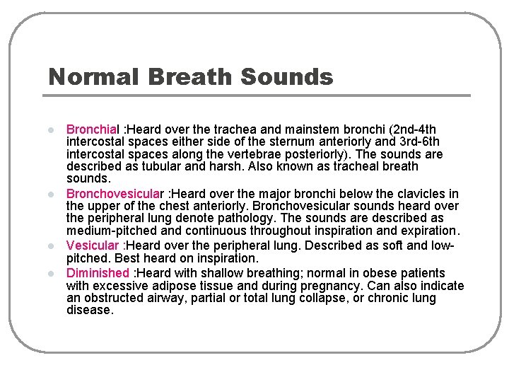 Normal Breath Sounds l l Bronchial : Heard over the trachea and mainstem bronchi