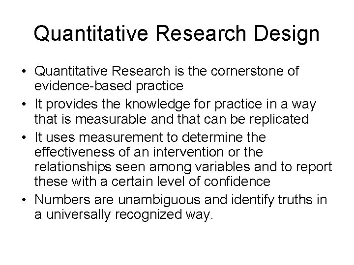 Quantitative Research Design • Quantitative Research is the cornerstone of evidence-based practice • It
