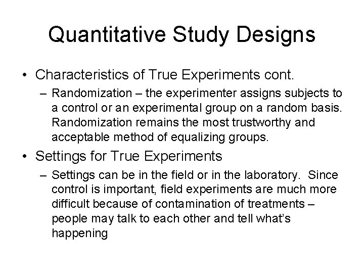 Quantitative Study Designs • Characteristics of True Experiments cont. – Randomization – the experimenter