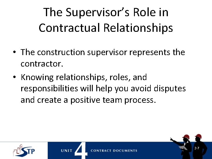 The Supervisor’s Role in Contractual Relationships • The construction supervisor represents the contractor. • The Supervisor’s Role in Contractual Relationships • The construction supervisor represents the contractor. •